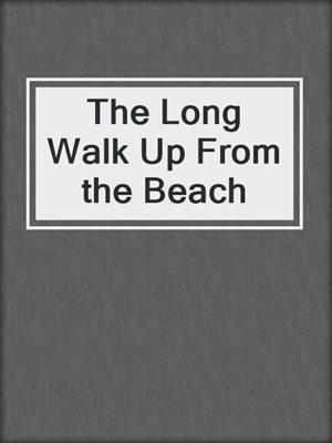The Long Walk Up From the Beach