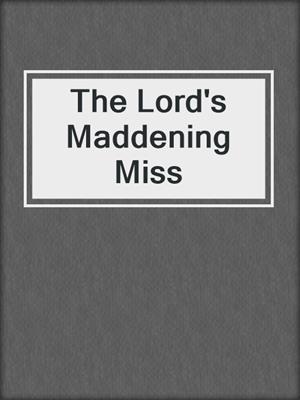 cover image of The Lord's Maddening Miss