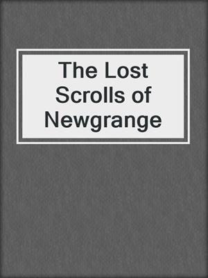 cover image of The Lost Scrolls of Newgrange