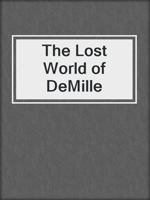 cover image of The Lost World of DeMille