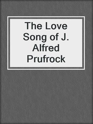 The Love Song of J. Alfred Prufrock