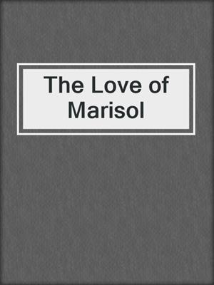 cover image of The Love of Marisol