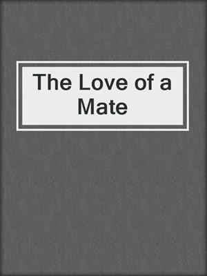 cover image of The Love of a Mate
