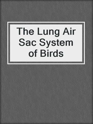 The Lung Air Sac System of Birds