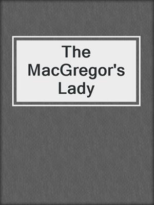 cover image of The MacGregor's Lady