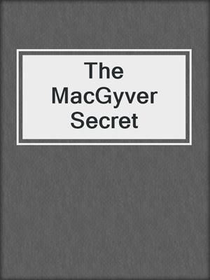 The MacGyver Secret