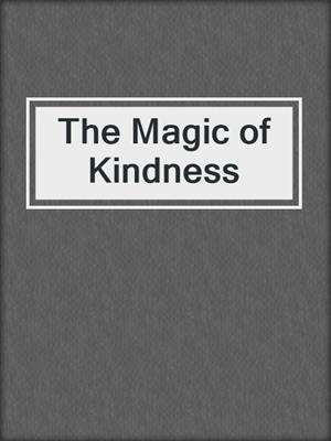 cover image of The Magic of Kindness