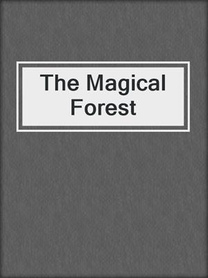 cover image of The Magical Forest