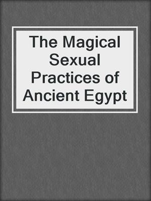 The Magical Sexual Practices of Ancient Egypt