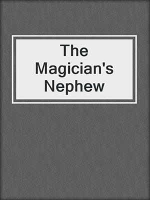 cover image of The Magician's Nephew