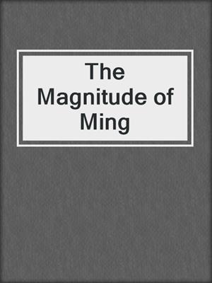The Magnitude of Ming