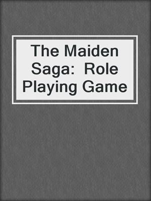 cover image of The Maiden Saga:  Role Playing Game