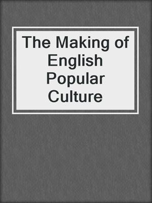 cover image of The Making of English Popular Culture