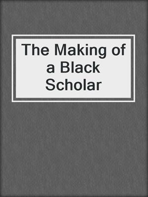The Making of a Black Scholar