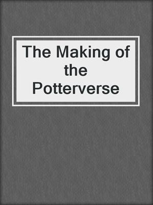 The Making of the Potterverse