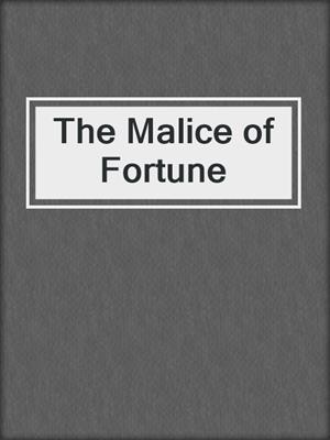 cover image of The Malice of Fortune