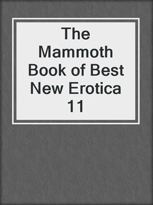 The Mammoth Book of Best New Erotica 11