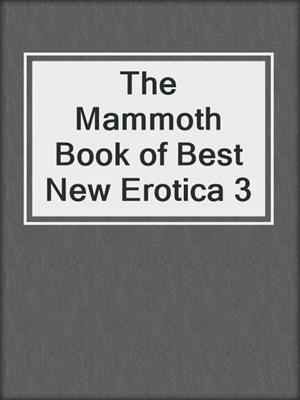 The Mammoth Book of Best New Erotica 3