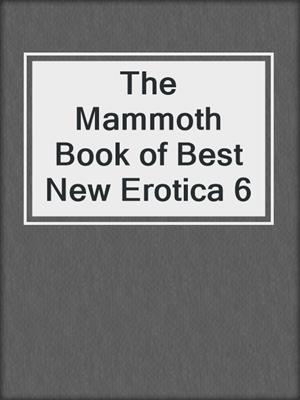 cover image of The Mammoth Book of Best New Erotica 6