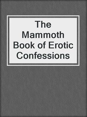 cover image of The Mammoth Book of Erotic Confessions
