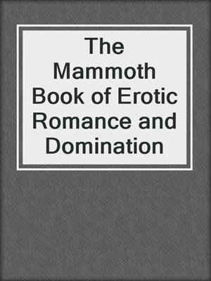 cover image of The Mammoth Book of Erotic Romance and Domination