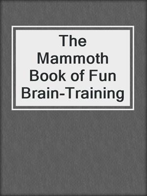 The Mammoth Book of Fun Brain-Training