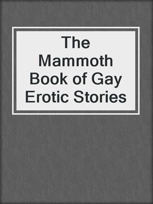 cover image of The Mammoth Book of Gay Erotic Stories