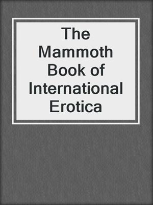 cover image of The Mammoth Book of International Erotica