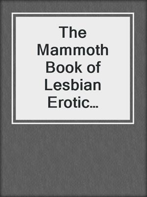 cover image of The Mammoth Book of Lesbian Erotic Confessions