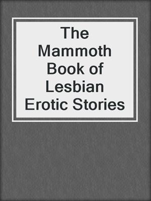 cover image of The Mammoth Book of Lesbian Erotic Stories