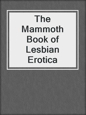 cover image of The Mammoth Book of Lesbian Erotica