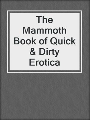 cover image of The Mammoth Book of Quick & Dirty Erotica