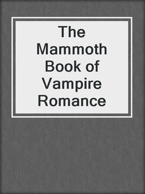 cover image of The Mammoth Book of Vampire Romance