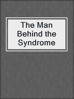 The Man Behind the Syndrome