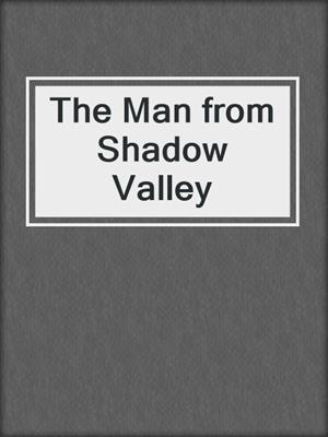 cover image of The Man from Shadow Valley