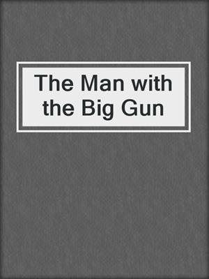 cover image of The Man with the Big Gun