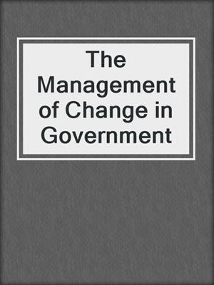 The Management of Change in Government