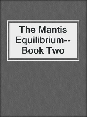 cover image of The Mantis Equilibrium--Book Two
