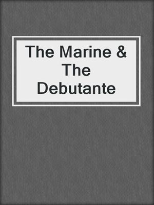 cover image of The Marine & The Debutante