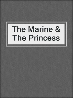 cover image of The Marine & The Princess