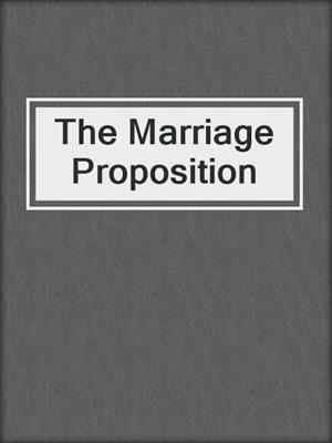 cover image of The Marriage Proposition