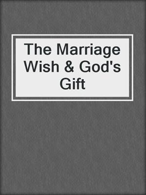 cover image of The Marriage Wish & God's Gift