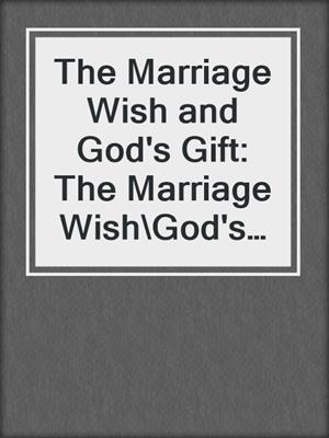 The Marriage Wish and God's Gift: The Marriage Wish\God's Gift