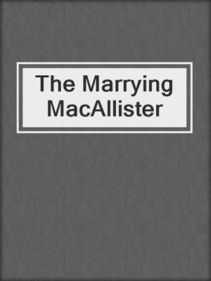 cover image of The Marrying MacAllister