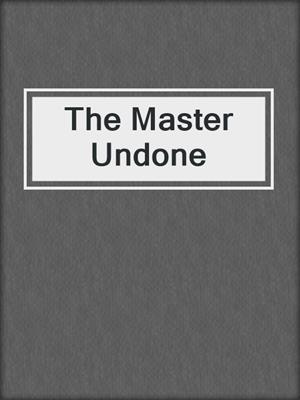 cover image of The Master Undone