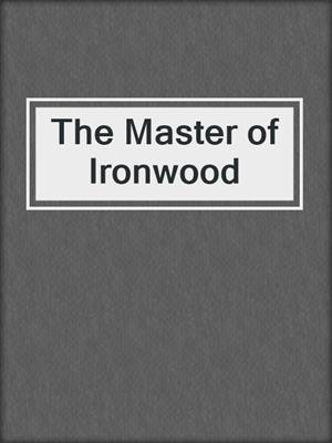 cover image of The Master of Ironwood