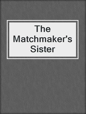 cover image of The Matchmaker's Sister
