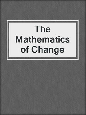 cover image of The Mathematics of Change