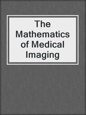 The Mathematics of Medical Imaging