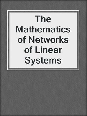 The Mathematics of Networks of Linear Systems